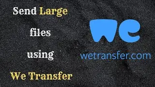 How to Send Large Files using We Transfer - We Transfer Tutorial