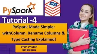 PySpark Made Simple: withColumn, Rename Columns & Type Casting Explained Guide 2025