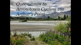 Queenstown to Arrowtown Cycling via Arthur's Point. PURE SCENERY!