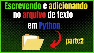 Escrevendo e adicionando no arquivo de texto em Python  #parte2