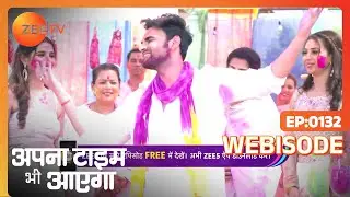 Apna Time Bhi Aayega - Webisode - 132 - Gargi Patel, Fahmaan Khan, Prateesh Vohra - Zee TV