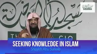 Seeking Knowledge in Islam - Shaykh Abu Suhaib