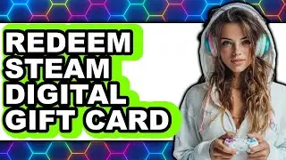 How to Redeem Steam Digital Gift Card - Step by Step