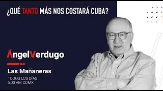 ¿Qué tanto más nos costará Cuba? (1/2/26; 2191) | Ángel Verdugo