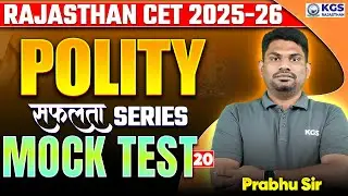 Rajasthan CET 2025-26 Classes | Polity Mock Test 20 | Polity By Prabhu Sir | KGS Rajasthan Exams