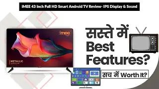 iMEE 43 Inch Full HD Smart Android TV Review- IPS Display & Sound | Review in Hindi | Features