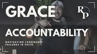 Grace and Accountability: Navigating Leadership Failures in Faith