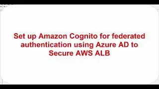How to set up Amazon Cognito for federated authentication using Azure AD to authenticate users