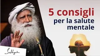 5 consigli per migliorare la tua salute mentale | Sadhguru Italiano