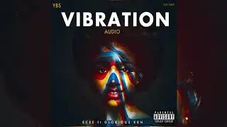 VIBRATION -ECEE ft GLORIOUS KEN