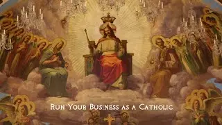 How to be a Catholic Running a Catholic Business