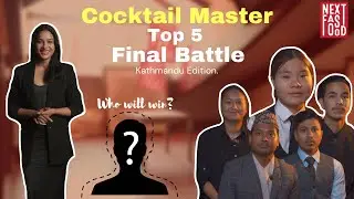 Final Battle Top 5 | Cocktail Master Ep:2 | Kathmandu Edition| Next Fast Food|
