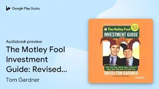 The Motley Fool Investment Guide: Revised&hellip; by Tom Gardner &middot; Audiobook preview