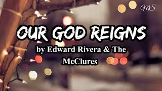 Our God Reigns by Edward Rivera & The McClures|Moment lyric video cover by Mis Sonia