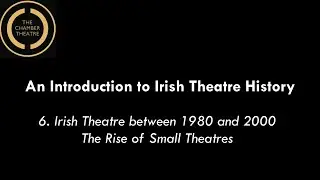 An Introduction to Irish Theatre History: Episode 5. The Rise of Small Theatres