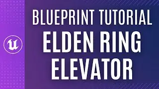 Elden Ring Elevator: UE5 Blueprint Scripting Tutorial