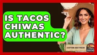 Is Tacos Chiwas Authentic? - Everything About Phoenix