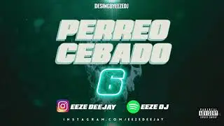 PERREO CEBADO 6 - EEZE DJ