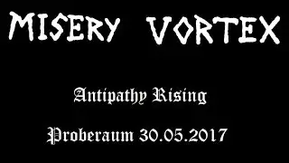 Misery Vortex - Antipathy Rising - Proberaum 30.05.2017
