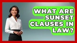What Are Sunset Clauses In Law? - You Cant Make This Law Up