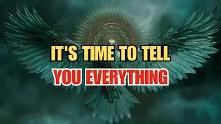 Chosen One, IT'S TIME TO TELL YOU EVERYTHING.