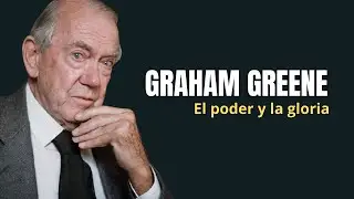 Graham Greene, el Poder y la Gloria. Literatura y espiritualidad