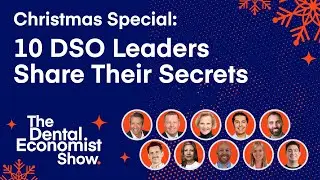 The Dental Economist Show Christmas Special: A Year in Review with Industry Leaders