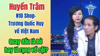 Huyền Tr&acirc;m- N10 Shop- Trương Quốc Huy về VN: Quay đầu ngoạn mục?
