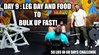 Day 9: Leg Day and Food to Bulk up Fast!