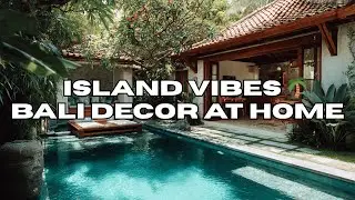 Island Dreams at Home 🌺 | Bali Decor Tips for a Zen Interior