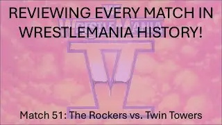 Reviewing Every Match In WrestleMania History 51: The Rockers vs. The Twin Towers (WM5)