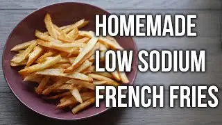 How To Make The Best Homemade Perfect Crispy Healthy Low Sodium 