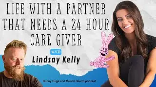 Life With a Partner That Needs a 24 Hour Caregiver - Lindsay Kelly