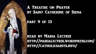 A Treatise on Prayer, by Saint Catherine of Siena, part 9