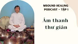Vì sao chỉ cần lắng nghe âm thanh, cơ thể đã bắt đầu thư giãn?