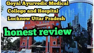 GOEL AYURVEDIC MEDICAL COLLEGE & HOSPITAL|| HONEST REVIEW|| KYA ADMISSION LENA SHI RHEGA?
