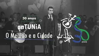 O Menino e a Cidade | 30º Aniversário anTUNiA