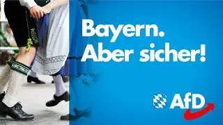 AfD Bayern zur Landtagswahl: Bayern. Aber sicher!