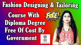 Free Fashion Designing & Tailoring Course With  Diploma Degree by Government