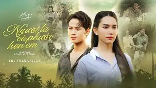 Người Ta C&oacute; Phước Hơn Em - Dư Ho&agrave;ng Dii || Official Music Video 