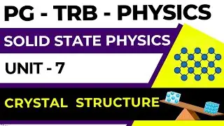 PG-TRB-PHYSICS-UNIT-7-SOLID STATE PHYSICS-CRYSTAL STRUCTURE