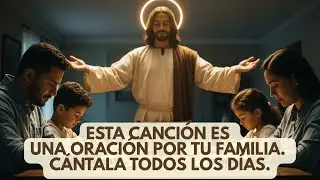 Pon Tu Familia en las Manos de Dios | Oraci&oacute;n Cantada