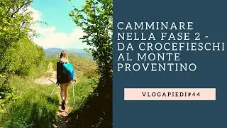 44. Camminare in fase 2 : Da Crocefieschi al Monte Proventino