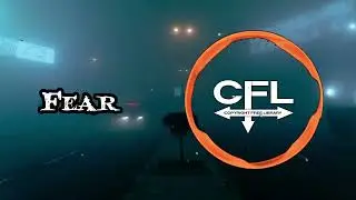 Fear 😶&zwj;🌫️ - CFL / [ Song #68 Copyright Free ]  / Copyright Free Library &copy;️ |