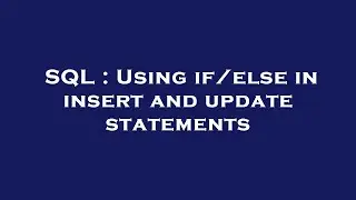 SQL : Using if/else in insert and update statements
