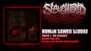Slaughtered Remains - Human Sawed Sludge - Track 1 - DIE ALREADY!