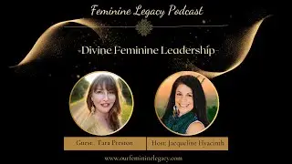 Feminine Legacy Podcast ~ Episode 42 - Divine Feminine Leadership