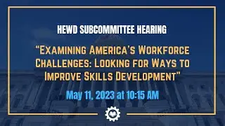 &ldquo;Examining America&rsquo;s Workforce Challenges: Looking for Ways to Improve Skills Development&rdquo;