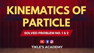 KINEMATICS OF PARTICLE LECTURE 1 SOLVED PROBLEM 1 AND 2 @TIKLESACADEMY