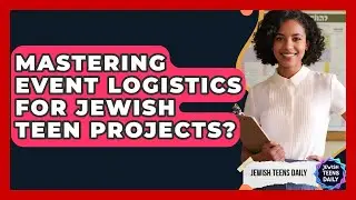 Mastering Event Logistics For Jewish Teen Projects? - Jewish Teens Daily